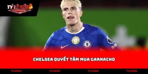 chelsea quyết tâm mua garnacho