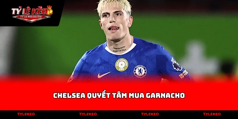 chelsea quyết tâm mua garnacho