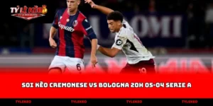 soi kèo Cremonese vs Bologna 20h 05-04 Serie A