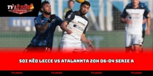 soi kèo Lecce vs Atalanta 20h 06-04 Serie A: Rực lửa Serie A