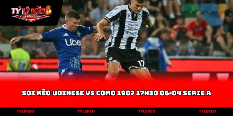 soi kèo Udinese vs Como 1907 17h30 06-04 Serie A